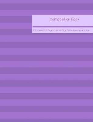 Book cover for Composition Book 100 Sheets/200 Pages/7.44 X 9.69 In. Wide Ruled/ Purple Strips