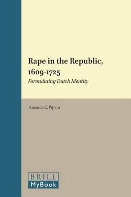 Book cover for Rape in the Republic, 1609-1725: Formulating Dutch Identity