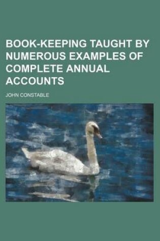 Cover of Book-Keeping Taught by Numerous Examples of Complete Annual Accounts