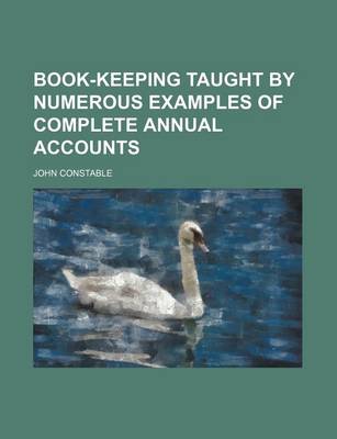 Book cover for Book-Keeping Taught by Numerous Examples of Complete Annual Accounts