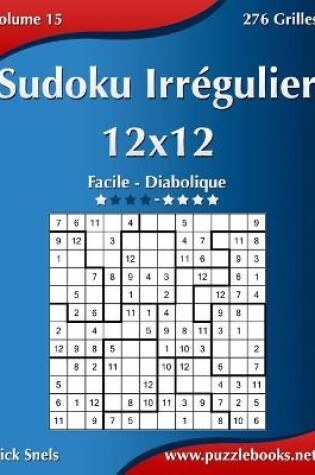 Cover of Sudoku Irrégulier 12x12 - Facile à Diabolique - Volume 15 - 276 Grilles