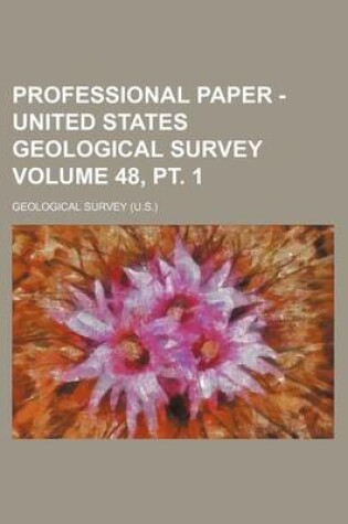 Cover of Professional Paper - United States Geological Survey Volume 48, PT. 1