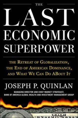 Cover of The Last Economic Superpower: The Retreat of Globalization, the End of American Dominance, and What We Can Do About It