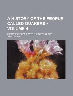 Book cover for A History of the People Called Quakers (Volume 4); From Their First Rise to the Present Time