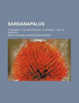 Book cover for Sardanapalus; A Tragedy the Two Foscari a Tragedy Cain a Mystery