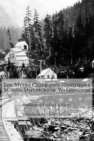 Cover of The Myers Creek and Nighthawk Mining Districts of Washington