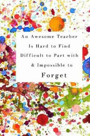 Cover of An Awesome Teacher is Hard to Find Difficult to Part with & Impossible to Forget