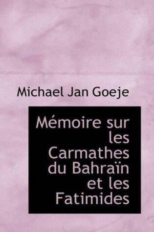 Cover of M Moire Sur Les Carmathes Du Bahra N Et Les Fatimides