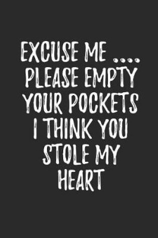 Cover of Excuse Me Please Empty Your Pockets I Think You Stole My Heart
