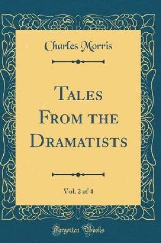 Cover of Tales From the Dramatists, Vol. 2 of 4 (Classic Reprint)