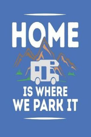 Cover of Home Is Where We Park It