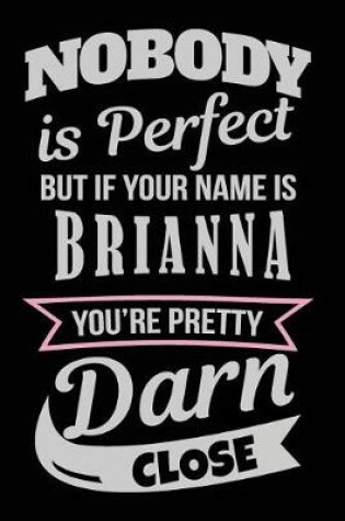 Cover of Nobody Is Perfect But If Your Name Is Brianna You're Pretty Darn Close