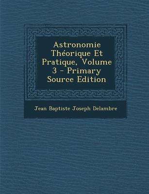 Book cover for Astronomie Theorique Et Pratique, Volume 3