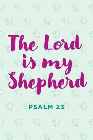 Cover of "The Lord Is My Shepherd" Notebook