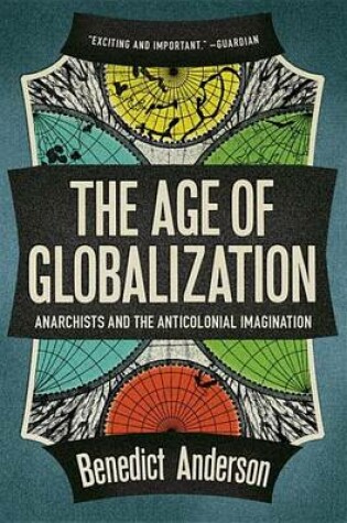 Cover of Age of Globalization, The: Anarchists and the Anticolonial Imagination