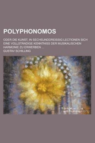 Cover of Polyphonomos; Oder Die Kunst, in Sechsunddreissig Lectionen Sich Eine Vollstandige Kenntniss Der Musikalischen Harmonie Zu Erwerben ...