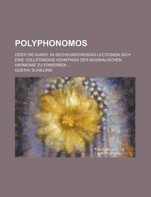 Book cover for Polyphonomos; Oder Die Kunst, in Sechsunddreissig Lectionen Sich Eine Vollstandige Kenntniss Der Musikalischen Harmonie Zu Erwerben ...