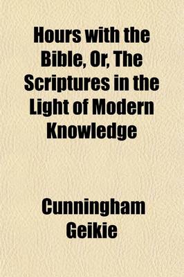 Book cover for Hours with the Bible, Or, the Scriptures in the Light of Modern Knowledge (Volume 3); Or, the Scriptures in the Light of Modern Knowledge