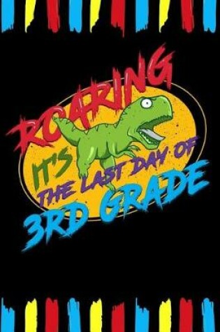 Cover of Roaring It's The Last Day Of 3rd Grade