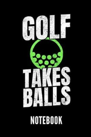 Cover of Golf Takes Balls Notebook