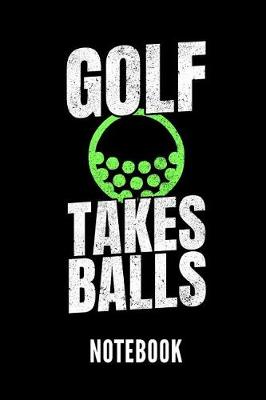 Book cover for Golf Takes Balls Notebook