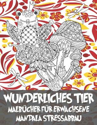 Cover of Malbucher fur Erwachsene - Mandala Stressabbau - Wunderliches Tier
