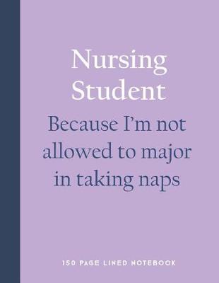 Book cover for Nursing Student - Because I'm Not Allowed to Major in Taking Naps