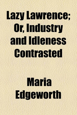 Book cover for Lazy Lawrence; Or, Industry and Idleness Contrasted