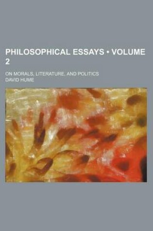 Cover of Philosophical Essays (Volume 2); On Morals, Literature, and Politics