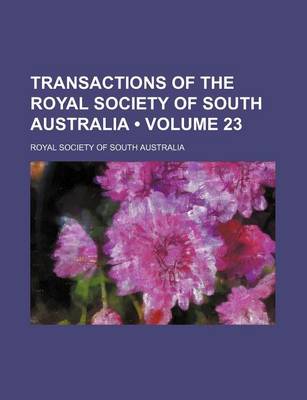 Book cover for Transactions of the Royal Society of South Australia (Volume 23)