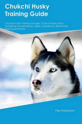 Book cover for Chukchi Husky Training Guide Chukchi Husky Training Includes