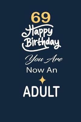 Book cover for 69 Happy birthday you are now an adult