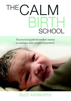 Book cover for The Calm Birth School: the Practical Guide for Modern Mamas to Create a Calm, Positive Hypnobirth