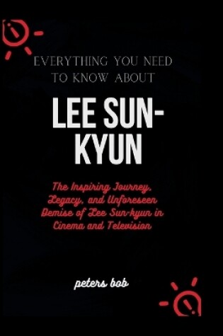 Cover of Everything You Need to Know about Lee Sun-Kyun