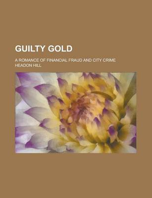 Book cover for Guilty Gold; A Romance of Financial Fraud and City Crime