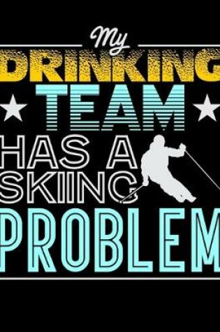 Cover of My Drinking Team Has A Skiing Problem