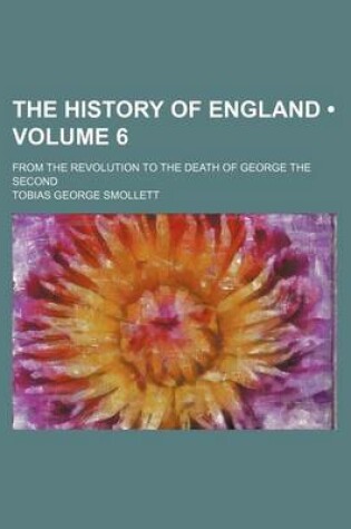 Cover of The History of England (Volume 6); From the Revolution to the Death of George the Second