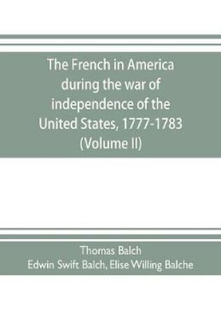 Cover of The French in America during the war of independence of the United States, 1777-1783 (Volume II)