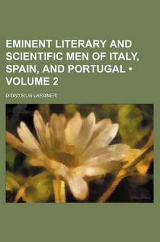 Cover of Eminent Literary and Scientific Men of Italy, Spain, and Portugal (Volume 2)