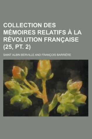 Cover of Collection Des Memoires Relatifs a la Revolution Francaise (25, PT. 2)