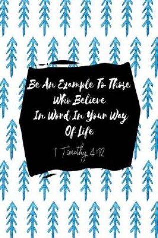 Cover of Be an Example to Those Who Believe, in Word, in Your Way of Life