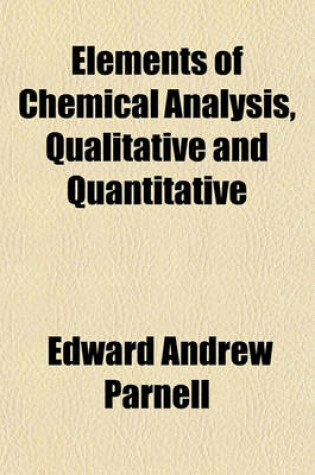 Cover of Elements of Chemical Analysis, Qualitative and Quantitative