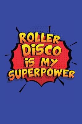 Book cover for Roller Disco Is My Superpower