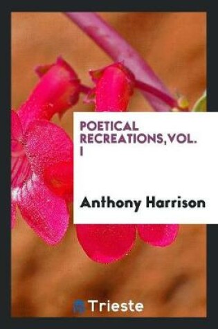 Cover of Poetical Recreations, Vol. I