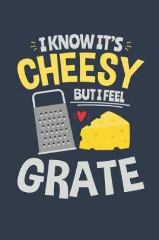 Cover of I Know It's Cheesy But I Feel Grate