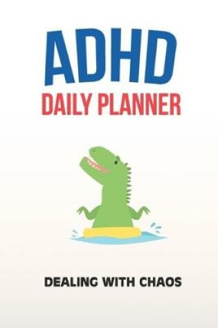 Cover of ADHD Daily Planner - Dealing With Chaos