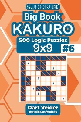Cover of Sudoku Big Book Kakuro - 500 Logic Puzzles 9x9 (Volume 6)