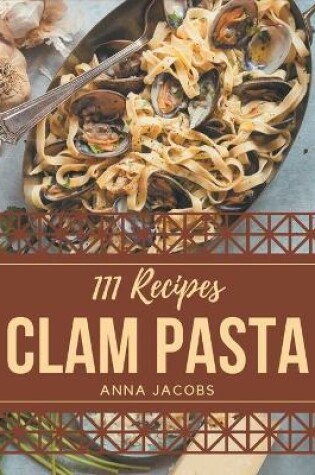 Cover of 111 Clam Pasta Recipes