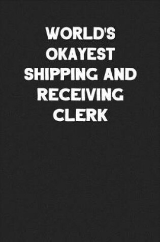 Cover of World's Okayest Shipping and Receiving Clerk