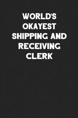 Book cover for World's Okayest Shipping and Receiving Clerk